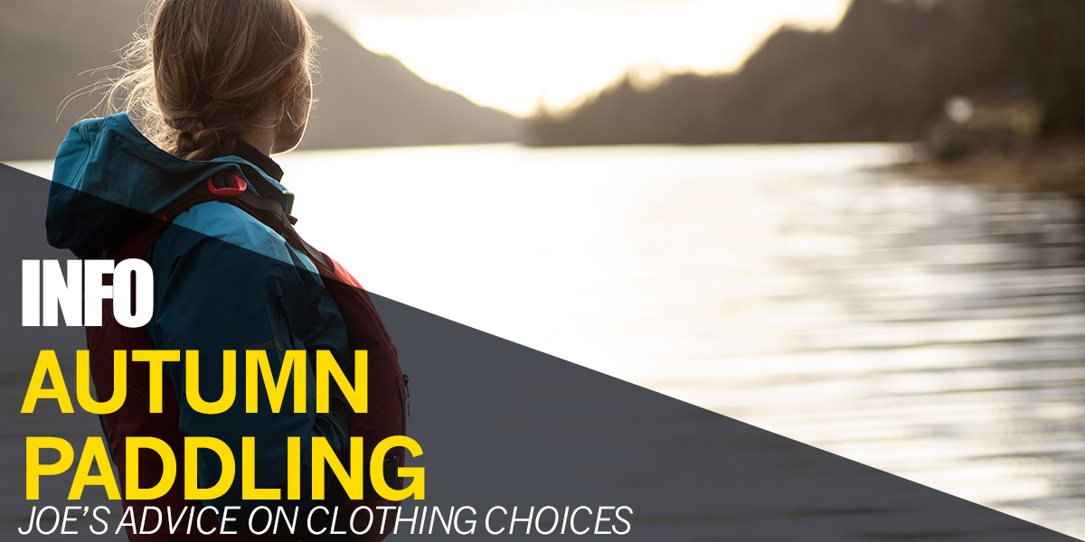 Autumn Paddling | Joe's advice on clothing choices as temperatures change