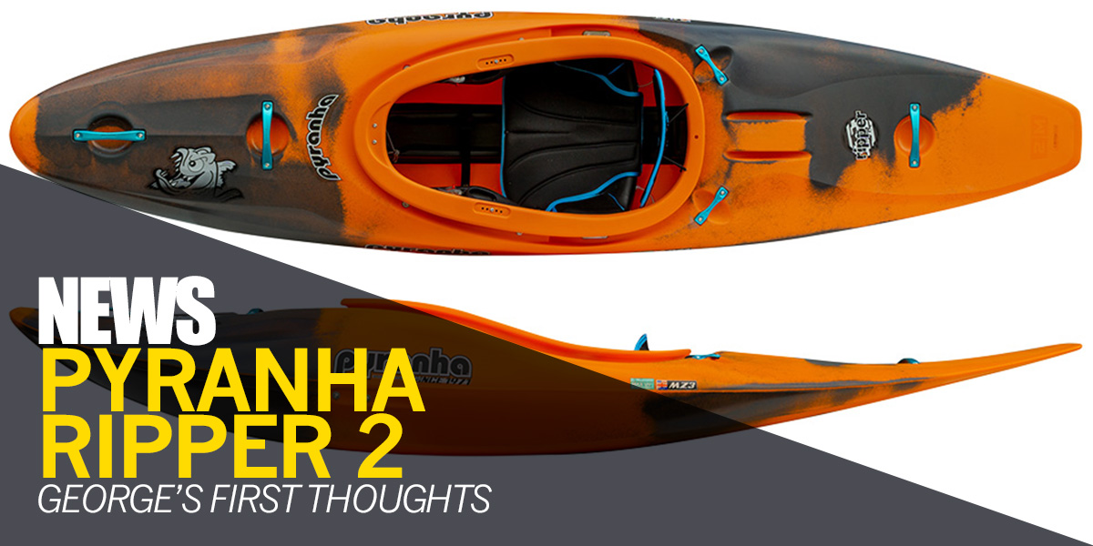 Pyranha Ripper 2 Whitewater Kayak | George's First Thoughts