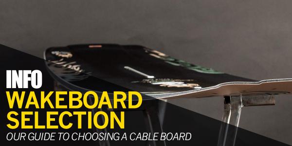 Choosing Your Wakeboard: Our guide to cable boards